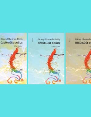 İrfan Güler – Güneş Ülkesinde Diriliş ÖZGÜRLÜĞE DOĞUŞ 1-2-3