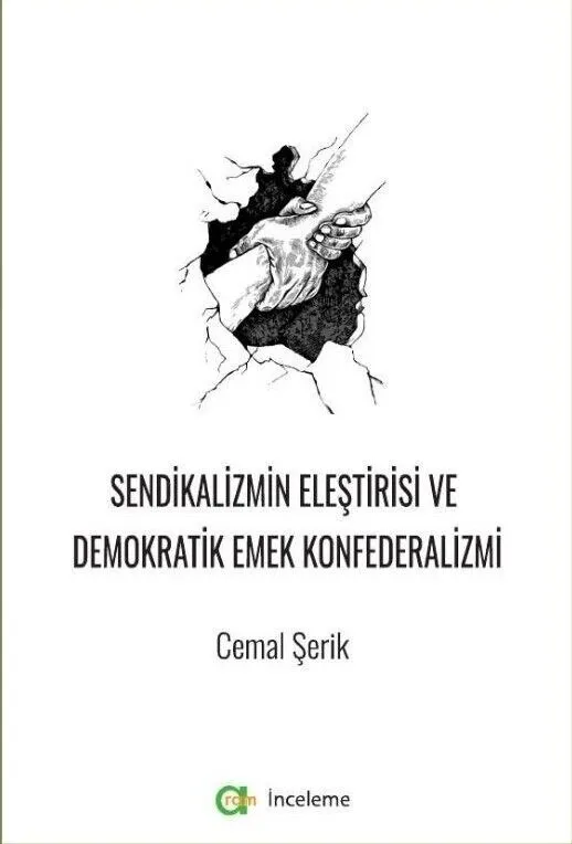 Cemal Şerik – Sendikalizmin Eleştirisi ve  Demokratik Emek Konfederalizmi (Diyarbakır 2. Sulh Ceza Hakimliği 12/07/2023 tarih ve 2023/2968 D. İş Sayılı kararı gereği satış dışıdır.)