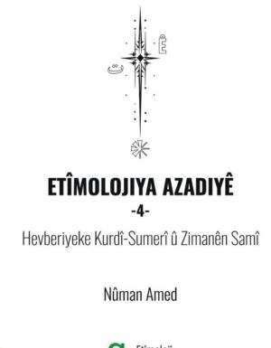 Nûman Amed - Etîmolojiya Azadiyê-4/ Hevberiyeke Kurdî-Sumerî û Zimanên Samî
