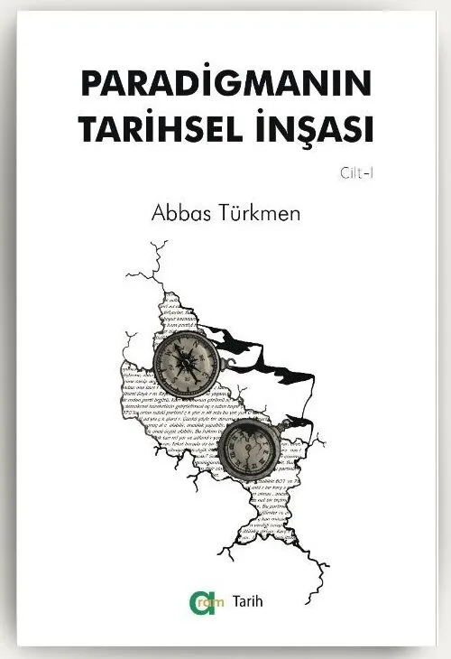 Abbas Türkmen – Paradigmanın Tarihsel İnşası 1.CİLT