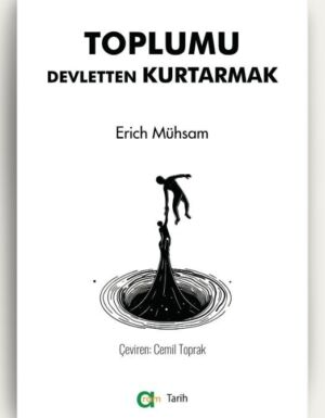 Erich Mühsam - Toplumu Devletten Kurtarmak
