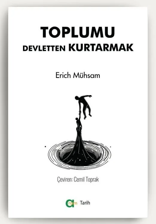 Erich Mühsam – Toplumu Devletten Kurtarmak