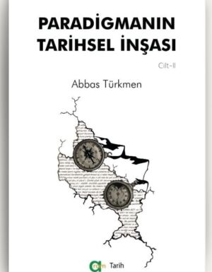 Abbas Türkmen - Paradigmanın Tarihsel İnşası 2.CİLT