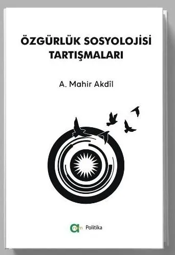 A. Mahir Akdîl – Özgürlük Sosyolojisi Tartışmaları