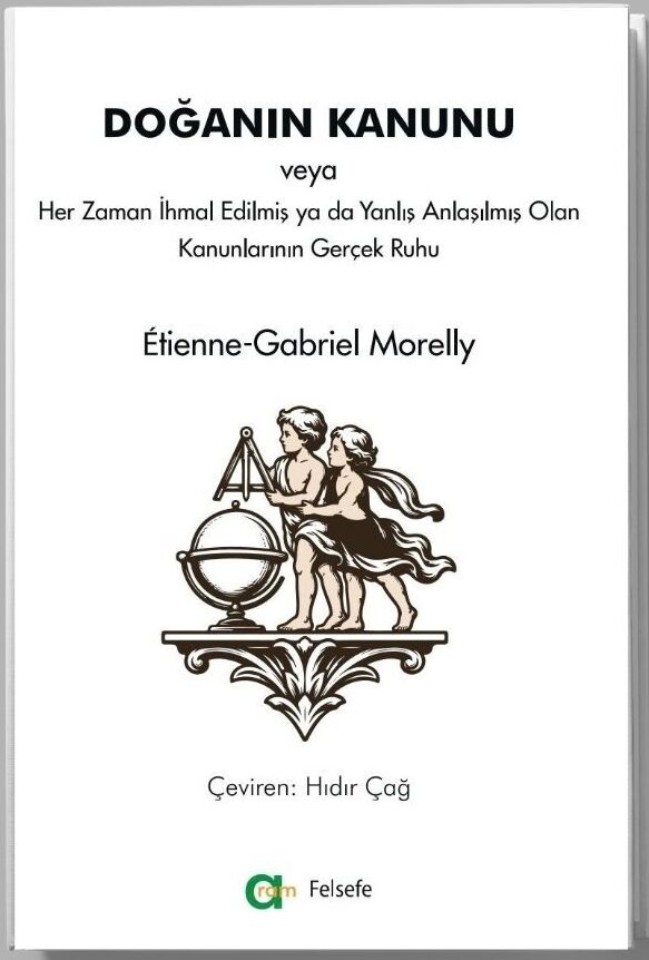 Étienne-Gabriel Morelly – Doğanın Kanunu/ veya Her Zaman İhmal Edilmiş ya da Yanlış Anlaşılmış Olan Kanunlarının Gerçek Ruhu