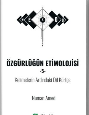 Numan Amed - Özgürlüğün Etimolojisi-5/ Kelimelerin Ardındaki Dil Kürtçe