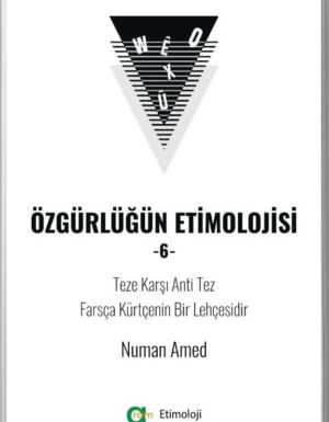 Numan Amed - Özgürlüğün Etimolojisi-6/ Teze Karşı Anti Tez Farsça Kürtçenin Bir Lehçesidir